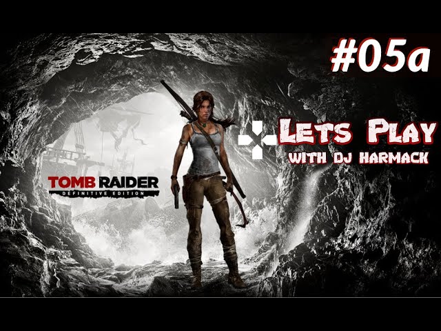 Let's Play With DJ Harmack - Tomb Raider: Definitive Edition (PS4) - Part 5a