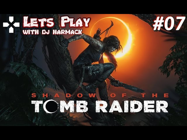 Let's Play With DJ Harmack - Shadow Of The Tomb Raider (PS4 Pro) - Part 7